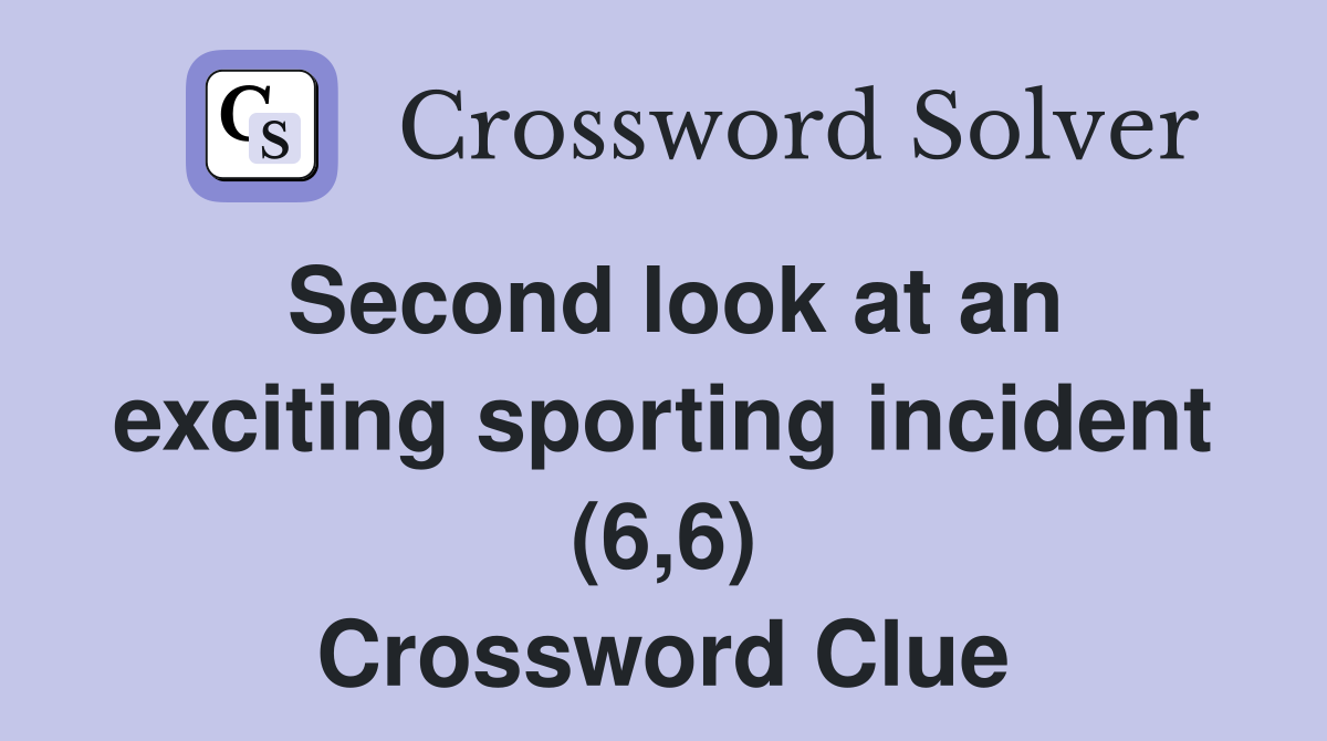 Second look at an exciting sporting incident (6,6) Crossword Clue