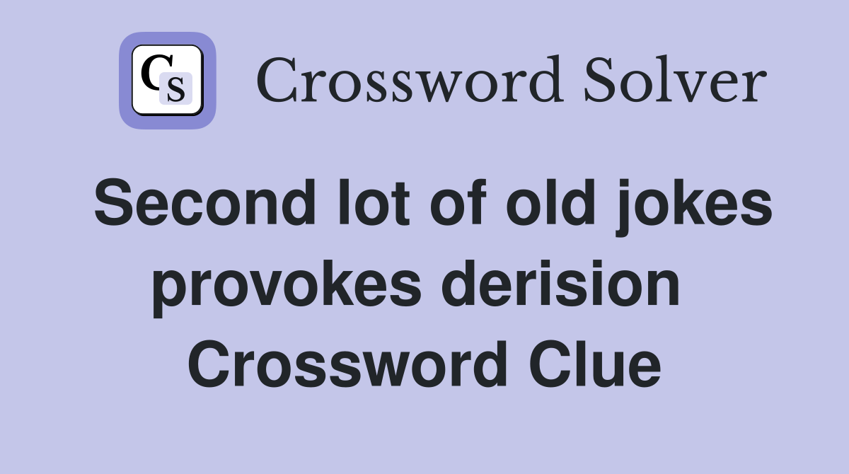 Second lot of old jokes provokes derision  Crossword Clue