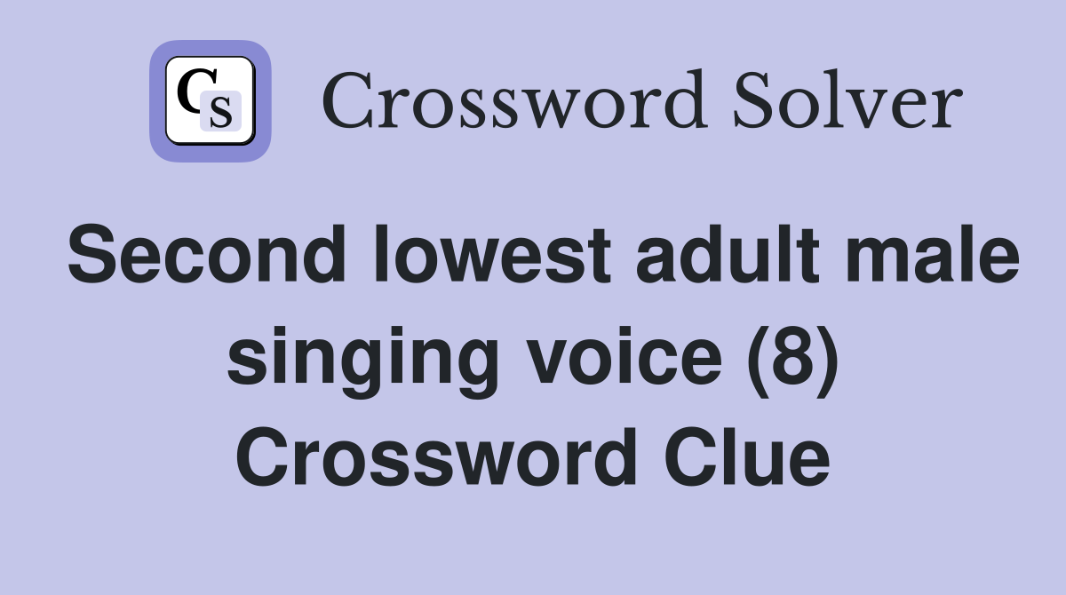 Second lowest adult male singing voice (8) Crossword Clue