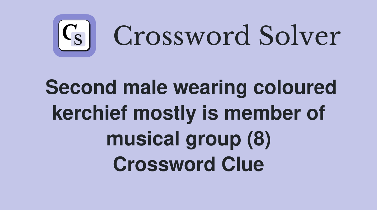 Second male wearing coloured kerchief mostly is member of musical group (8) Crossword Clue