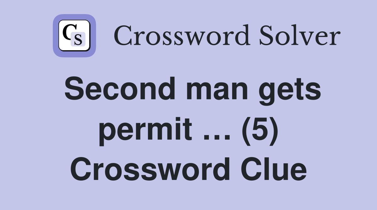 Second man gets permit … (5) Crossword Clue
