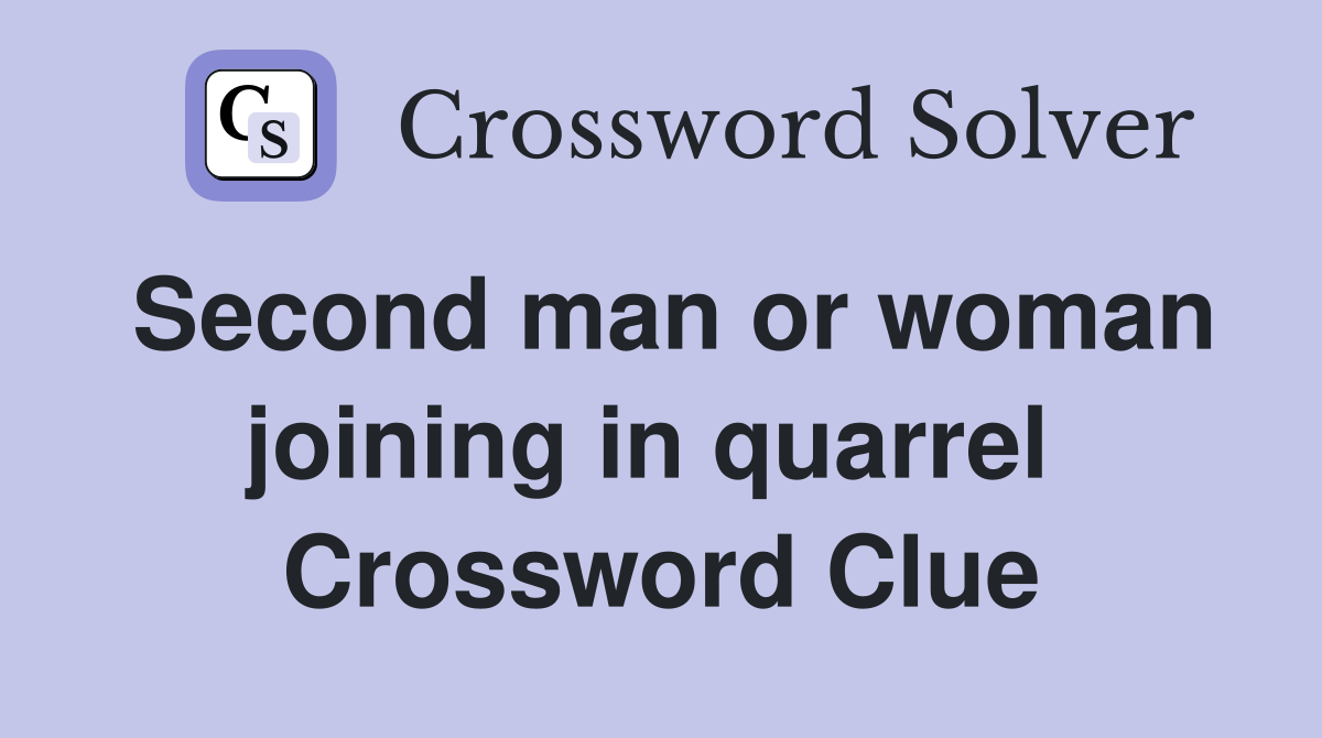 Second man or woman joining in quarrel  Crossword Clue