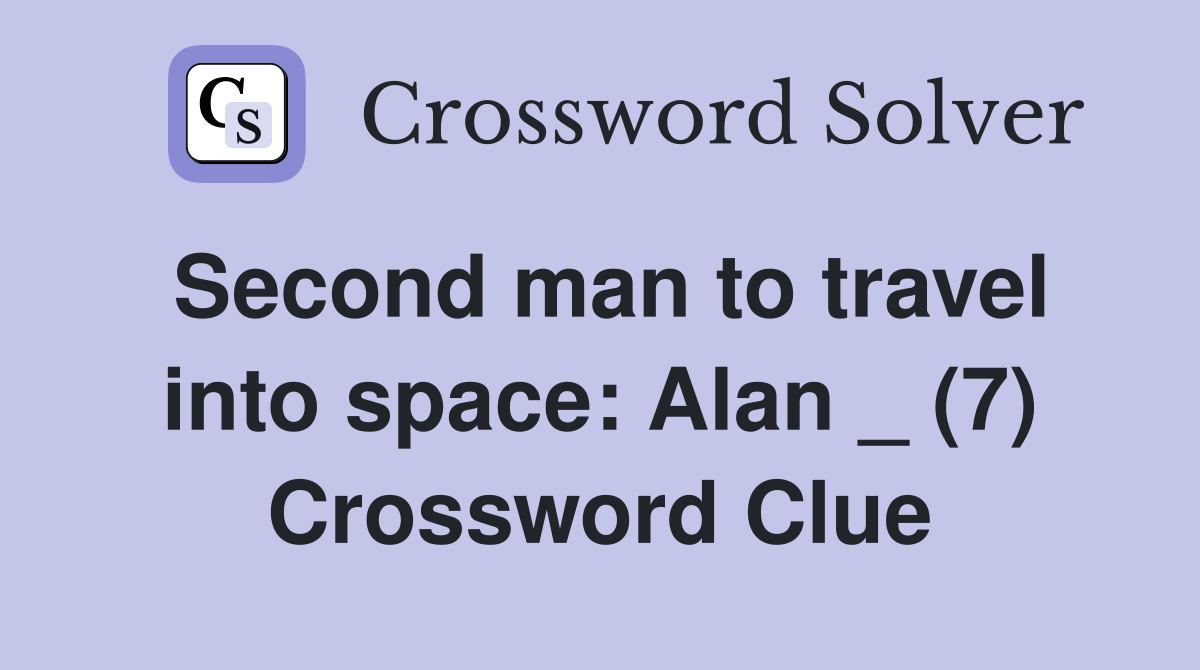 Second man to travel into space: Alan _ (7) Crossword Clue