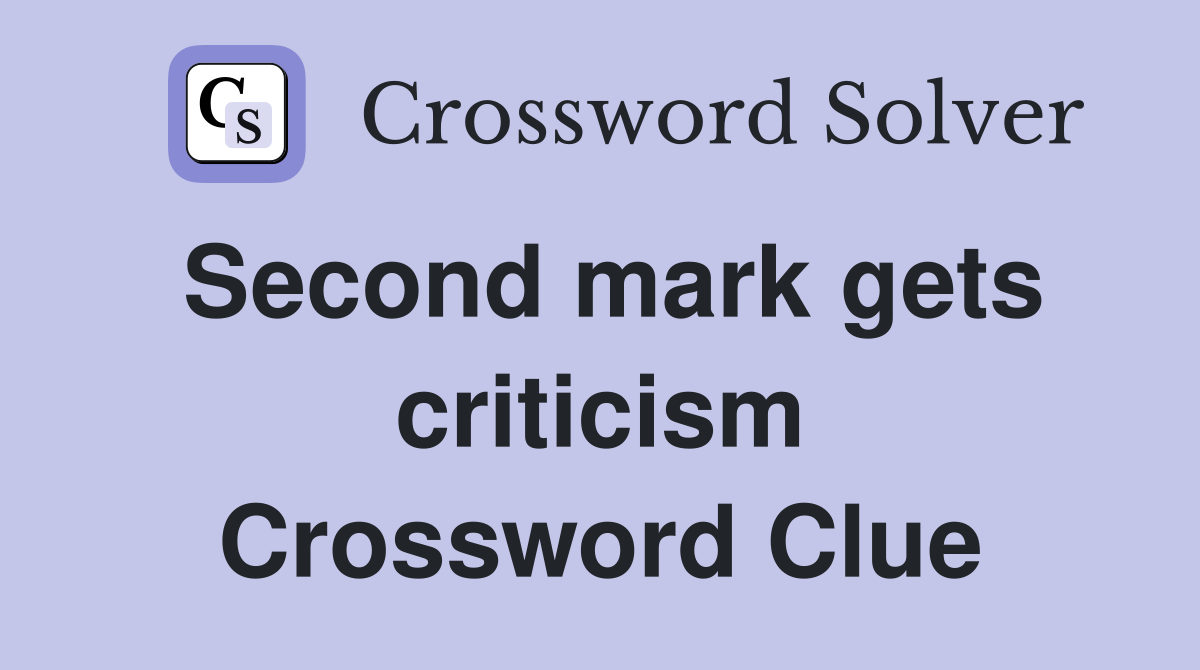 Second mark gets criticism Crossword Clue