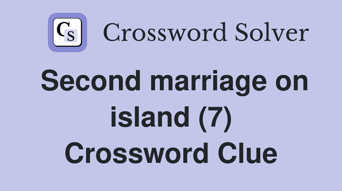 Second marriage on island (7) Crossword Clue