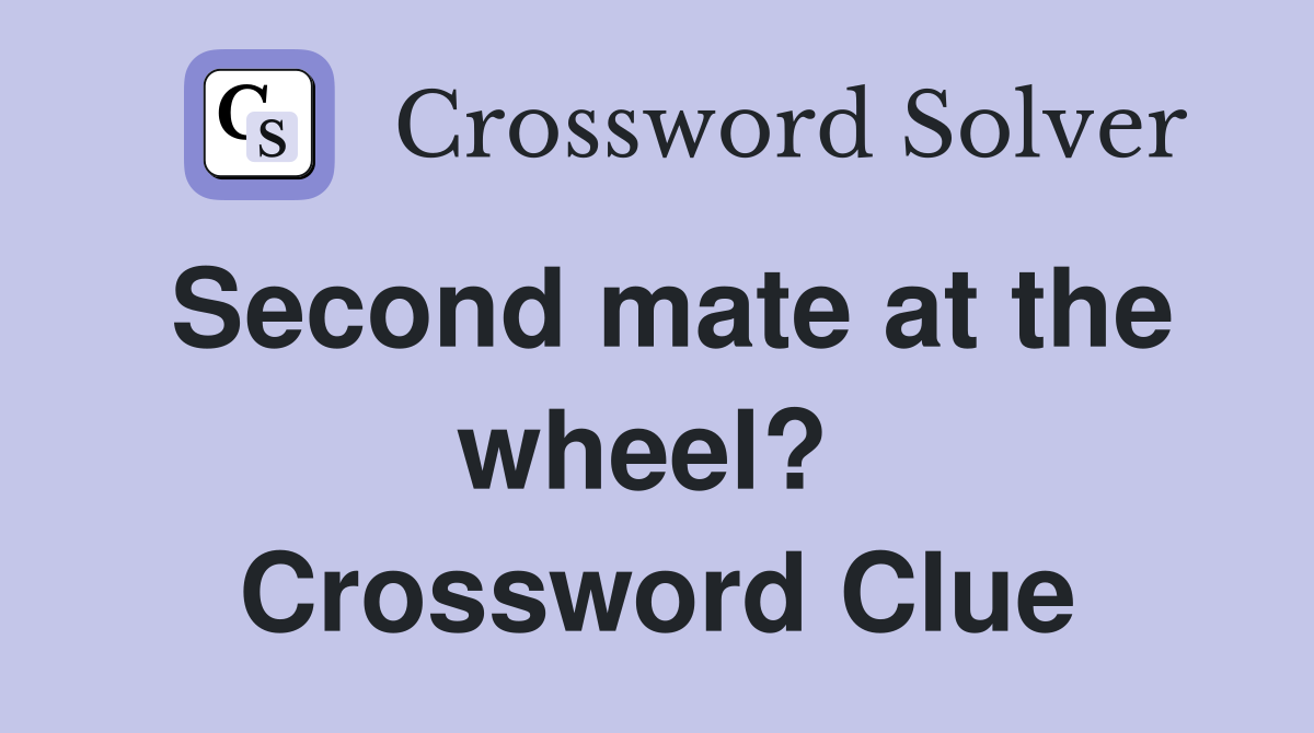 Second mate at the wheel?  Crossword Clue
