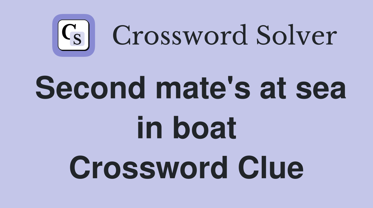 Second mate's at sea in boat Crossword Clue