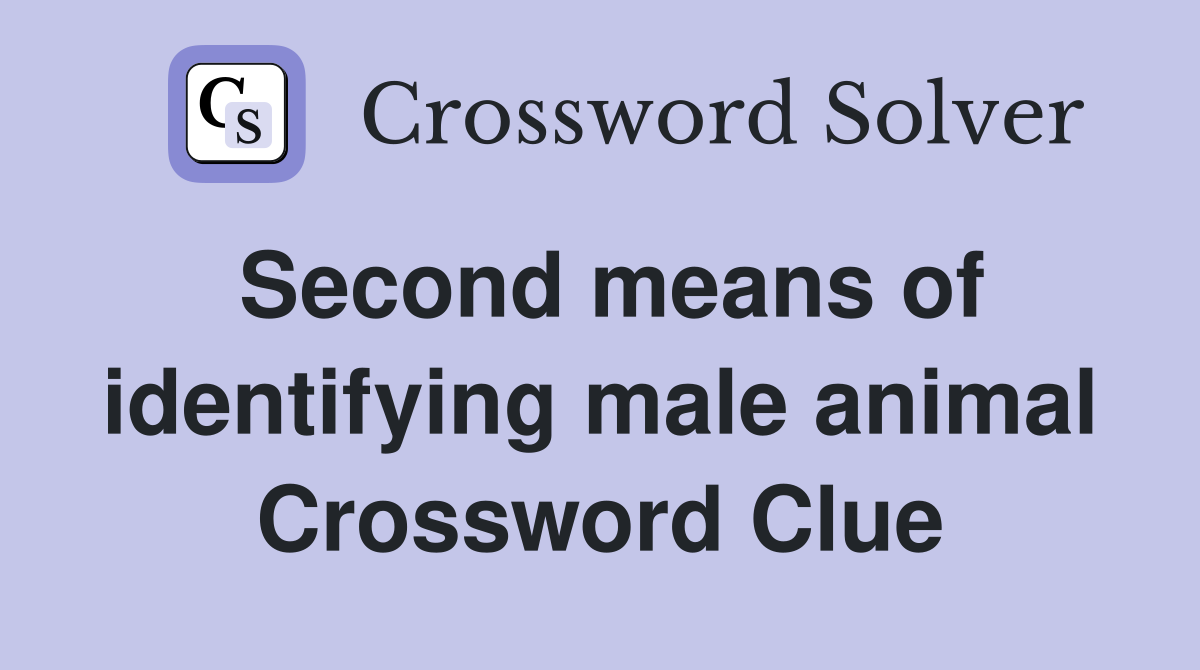 Second means of identifying male animal Crossword Clue