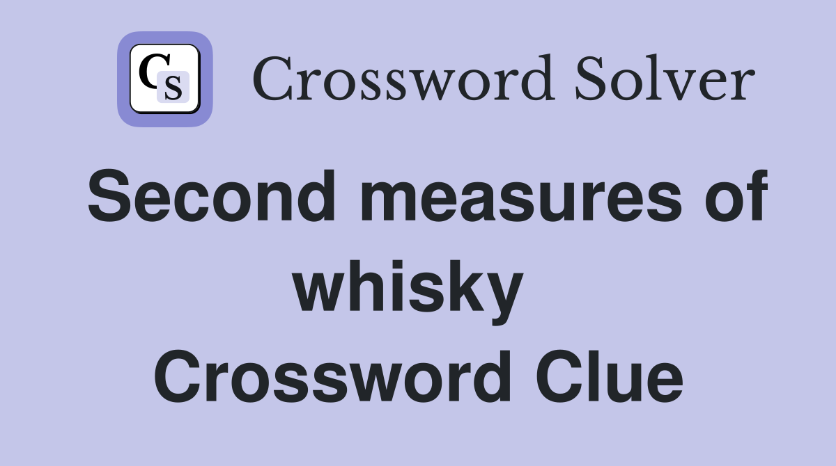 Second measures of whisky  Crossword Clue