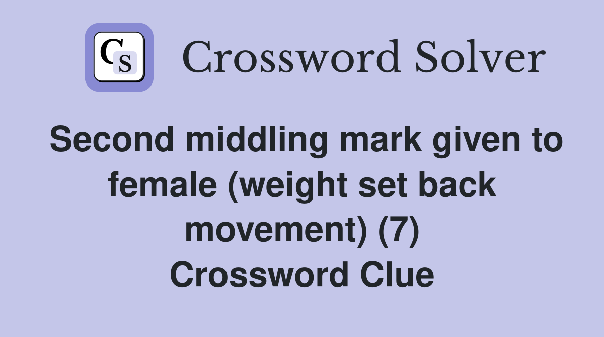 Second middling mark given to female (weight set back movement) (7) Crossword Clue
