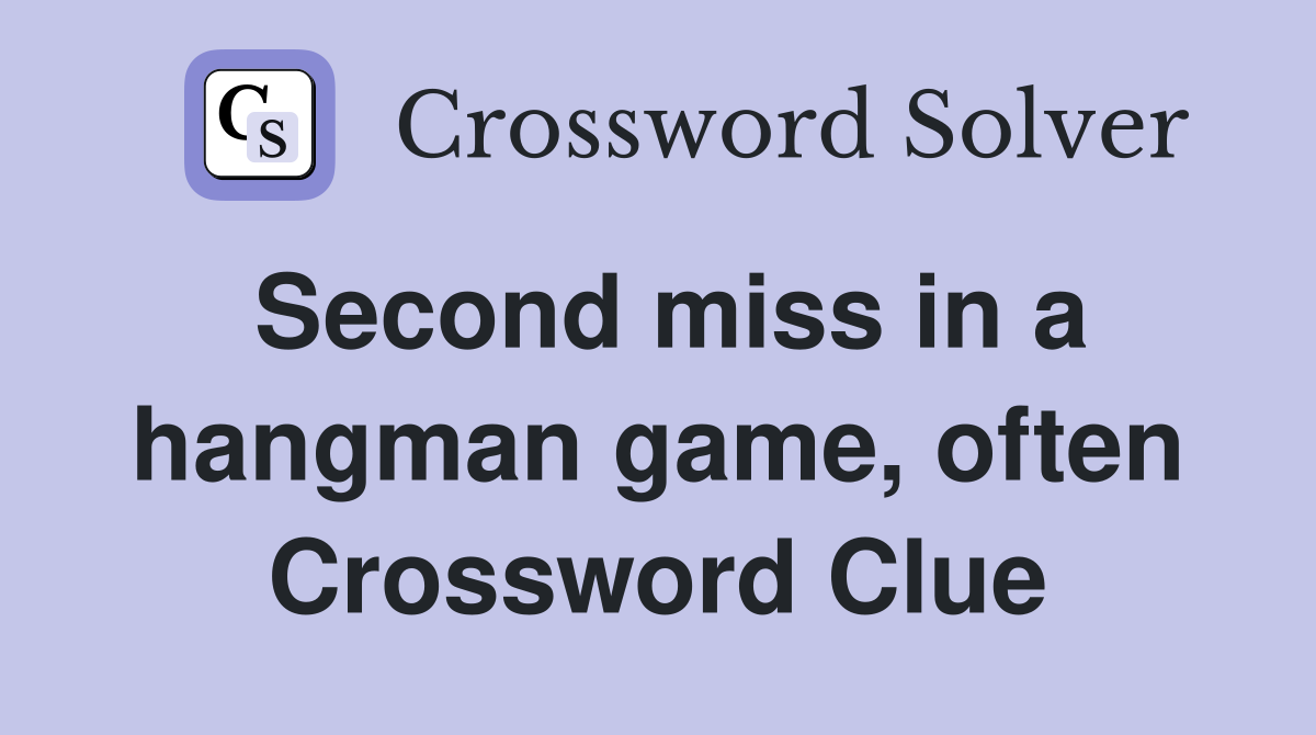Second miss in a hangman game, often Crossword Clue