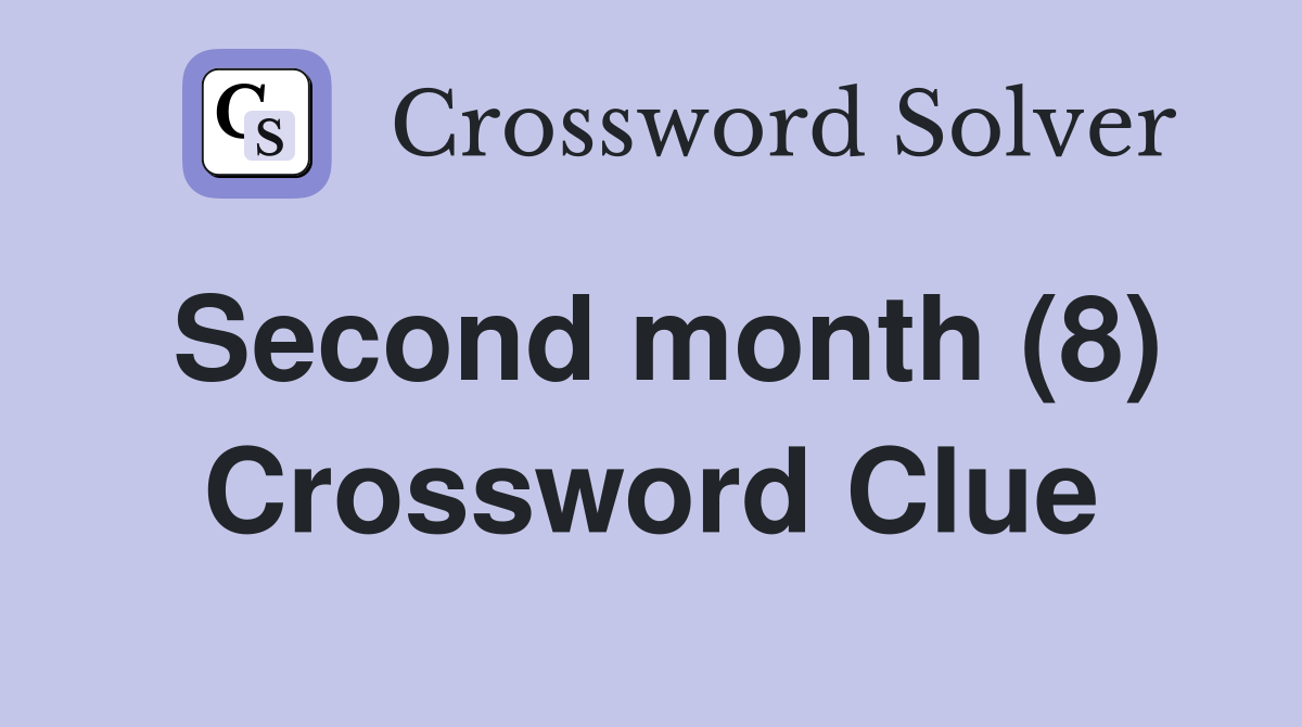 Second month (8) Crossword Clue