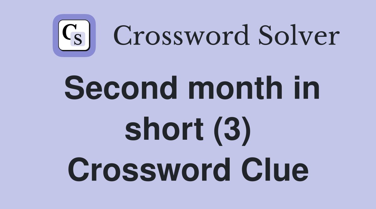 Second month in short (3) Crossword Clue