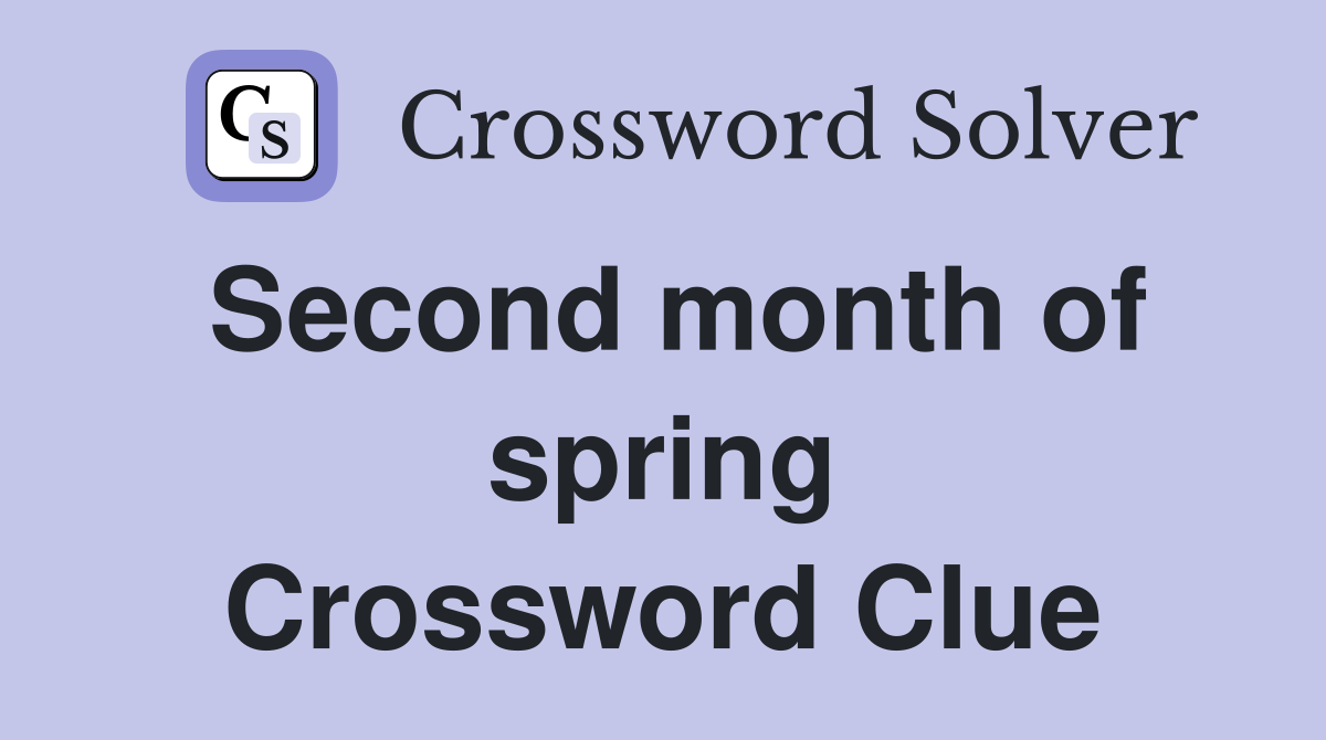 Second month of spring Crossword Clue