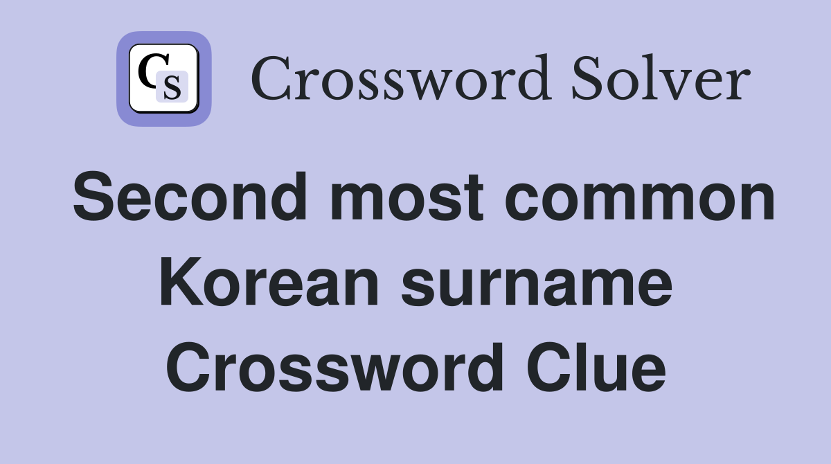 Second most common Korean surname Crossword Clue