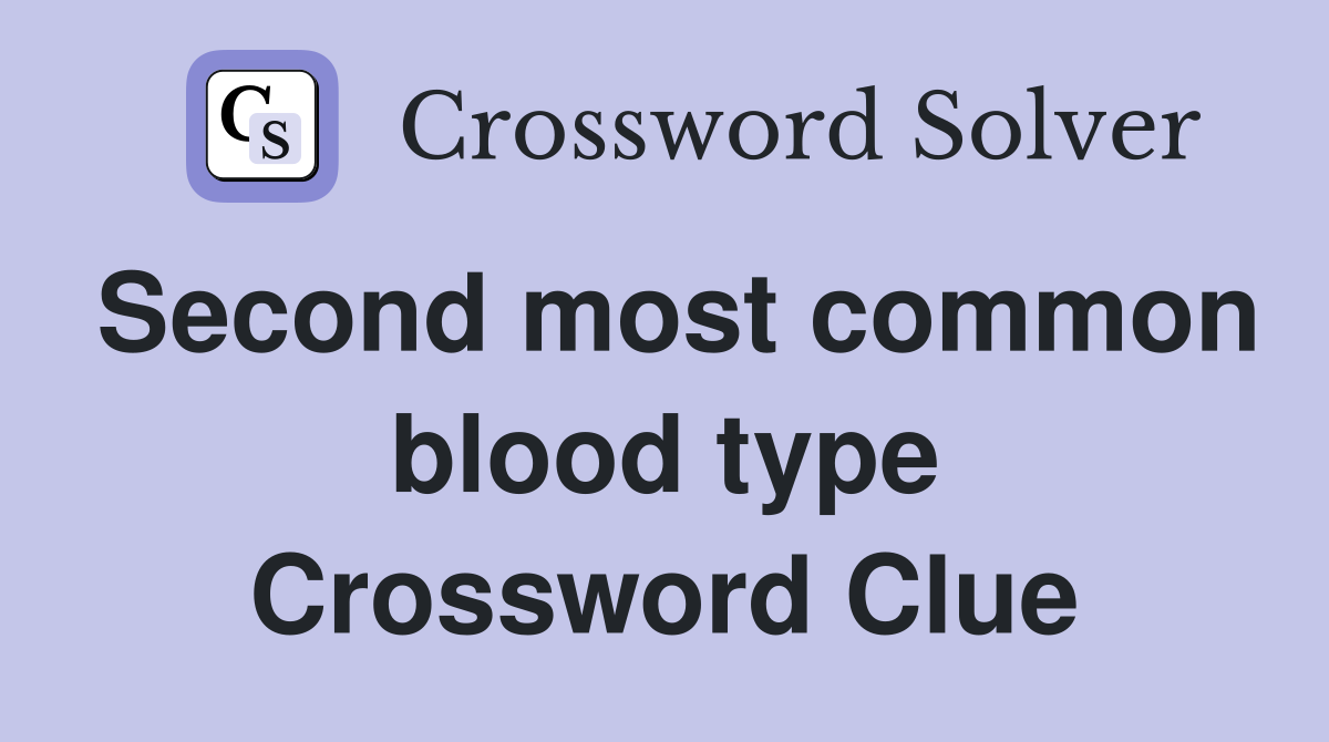 Second most common blood type Crossword Clue