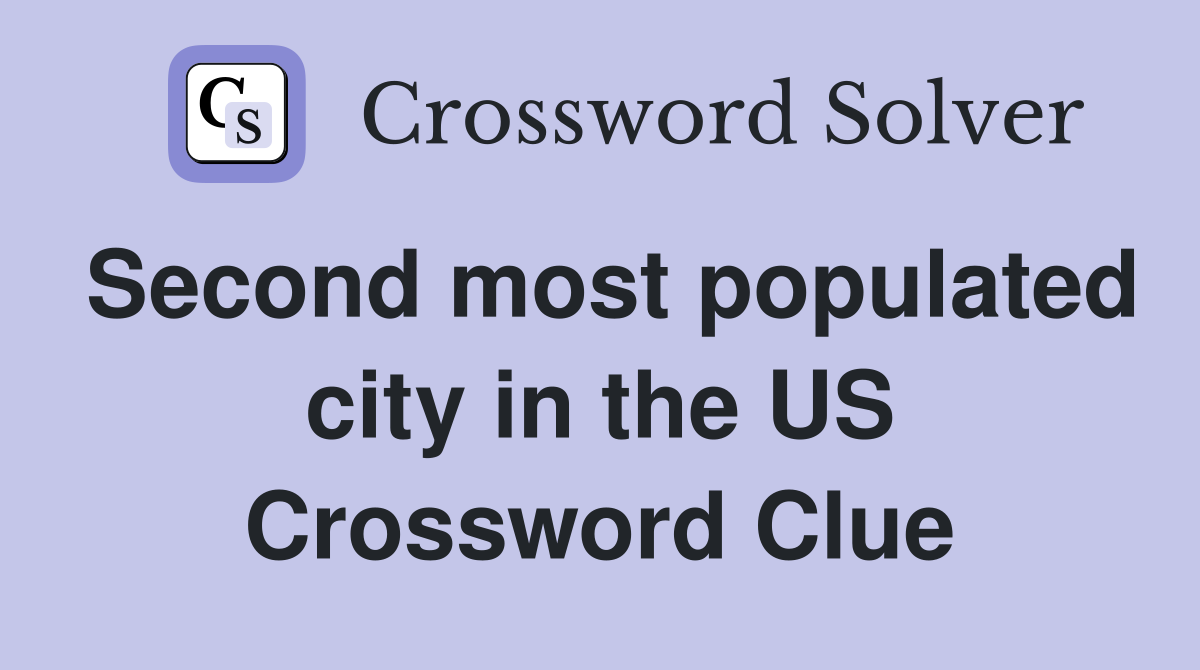 Second most populated city in the US Crossword Clue