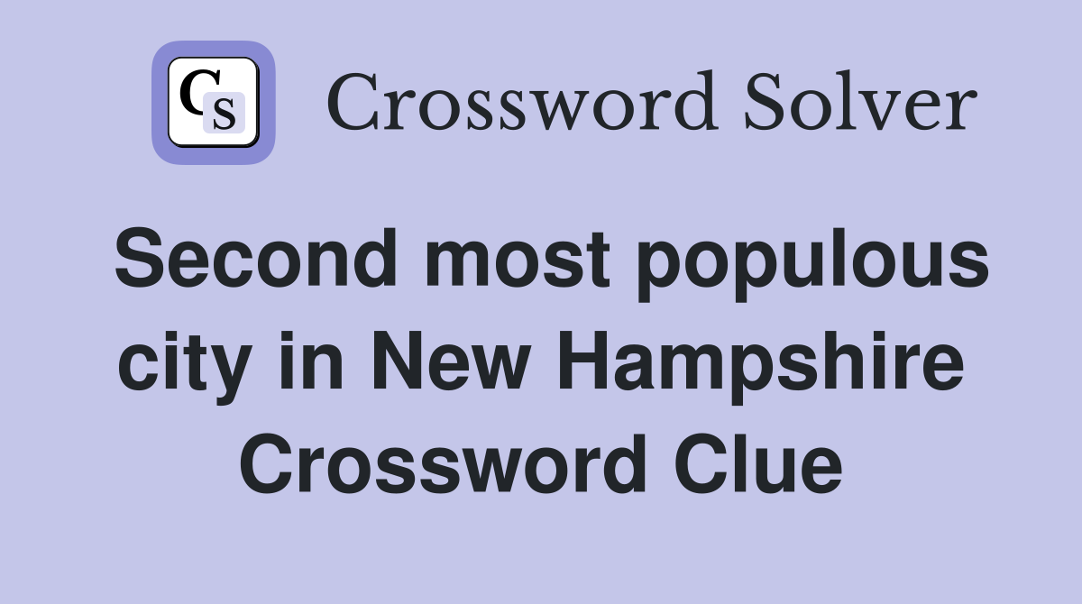 Second most populous city in New Hampshire Crossword Clue