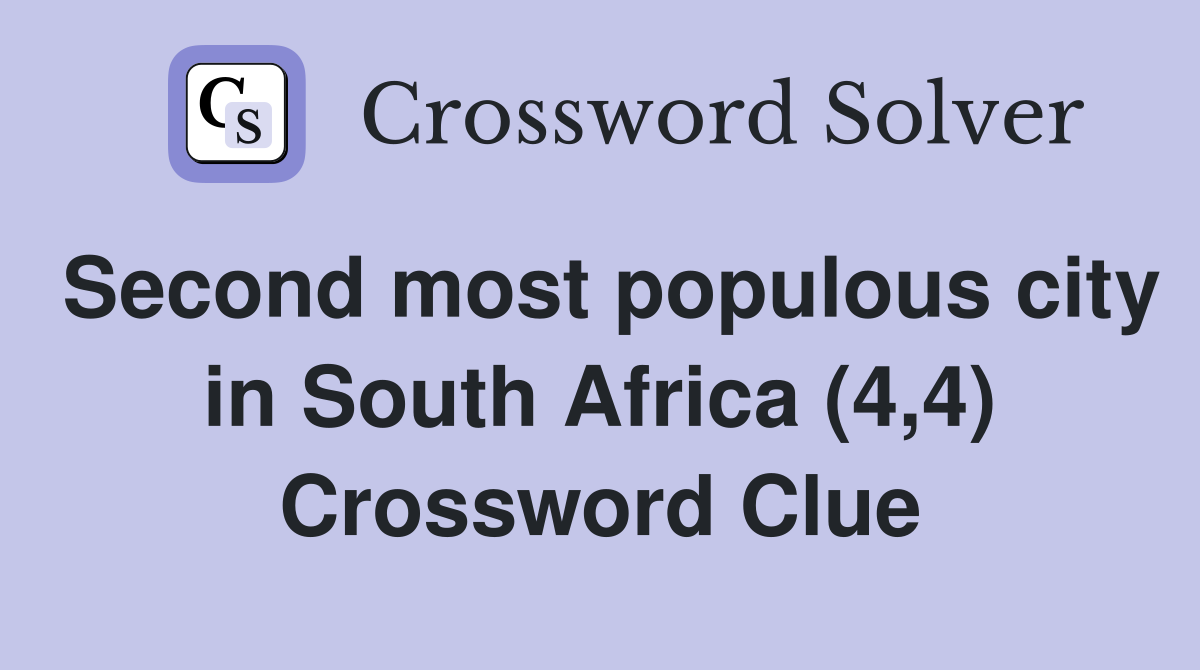 Second most populous city in South Africa (4,4) Crossword Clue