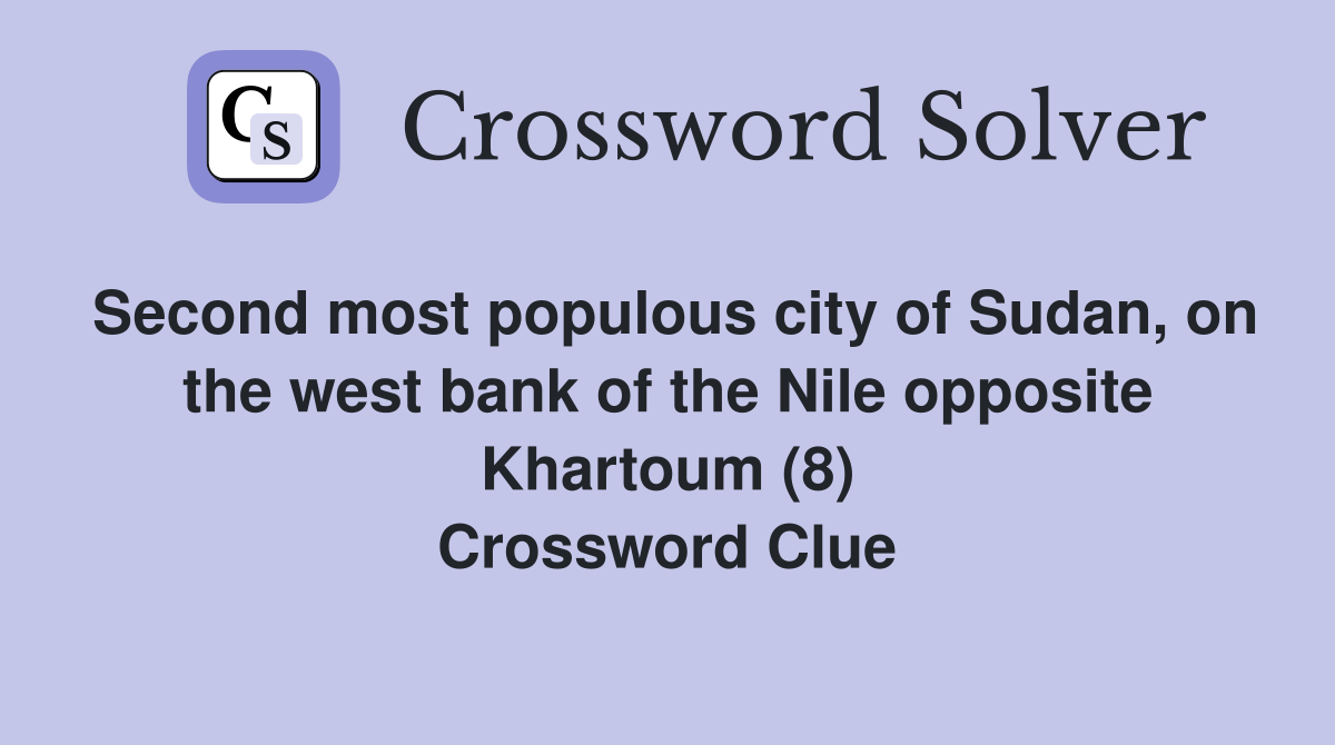Second most populous city of Sudan, on the west bank of the Nile opposite Khartoum (8) Crossword Clue