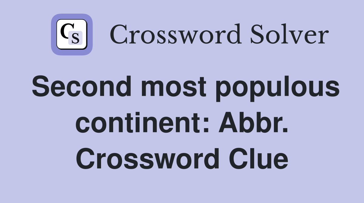 Second most populous continent: Abbr. Crossword Clue