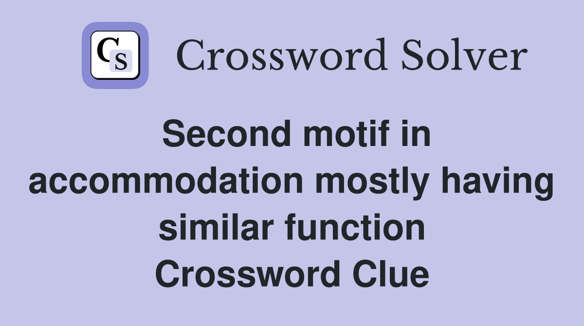 Second motif in accommodation mostly having similar function Crossword Clue