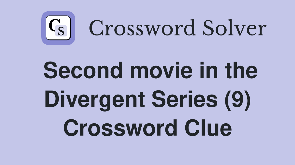 Second movie in the Divergent Series (9) Crossword Clue