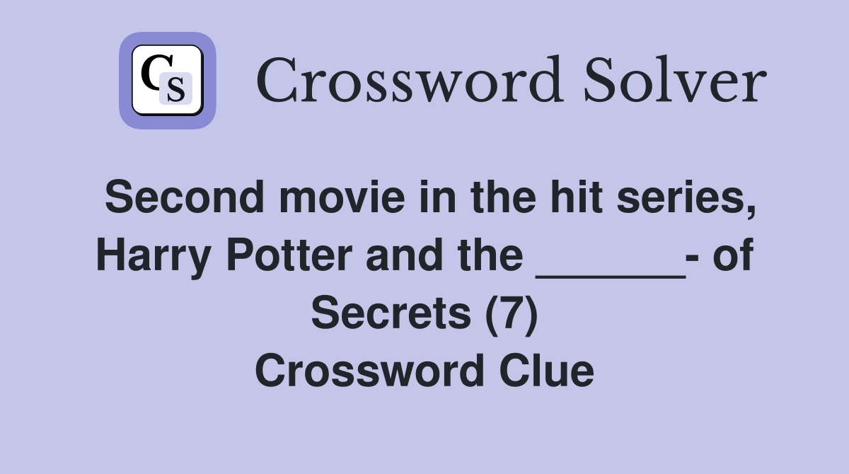 Second movie in the hit series, Harry Potter and the ______- of Secrets (7) Crossword Clue