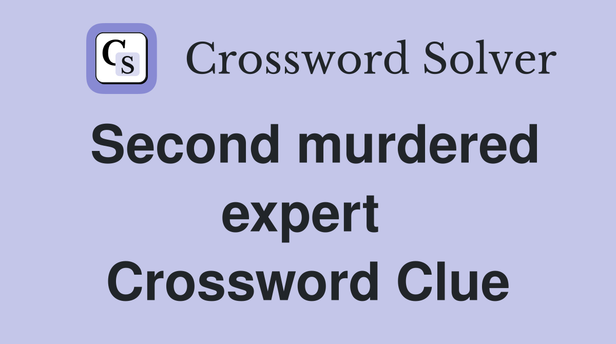 Second murdered expert  Crossword Clue