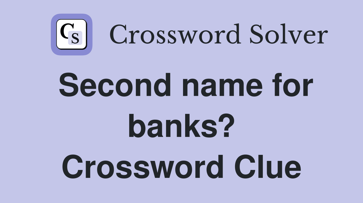 Second name for banks? Crossword Clue