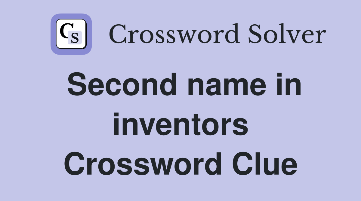 Second name in inventors Crossword Clue