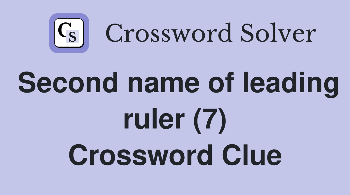 Second name of leading ruler (7) Crossword Clue