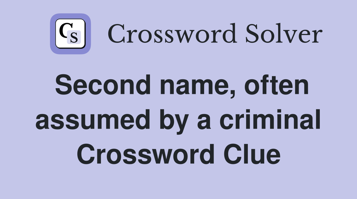 Second name, often assumed by a criminal Crossword Clue