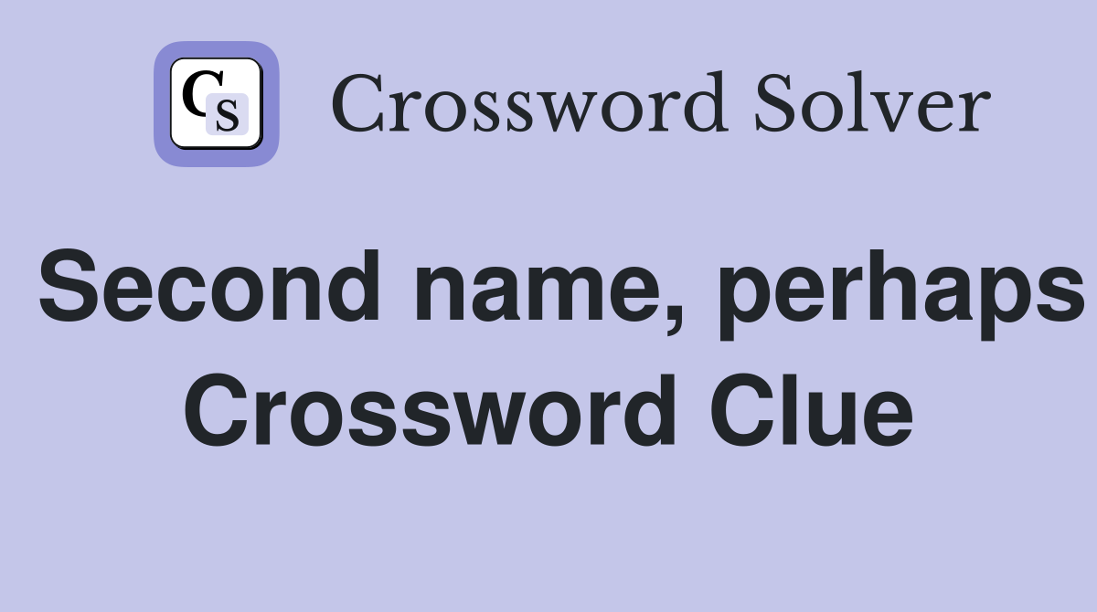 Second name, perhaps Crossword Clue