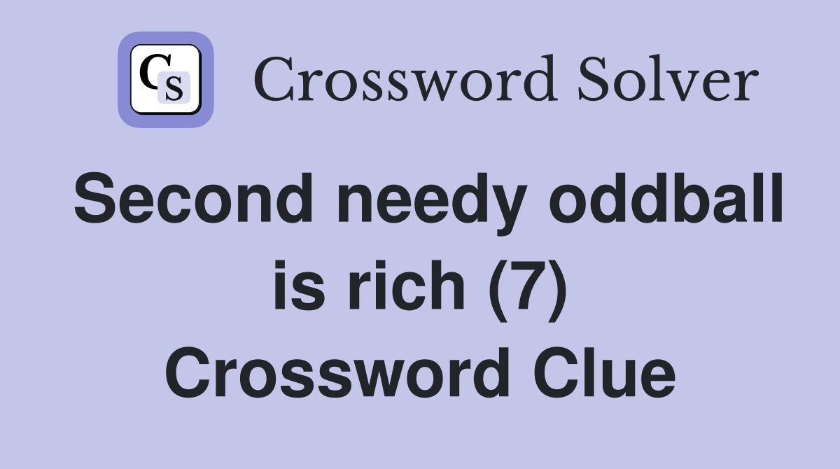 Second needy oddball is rich (7) Crossword Clue
