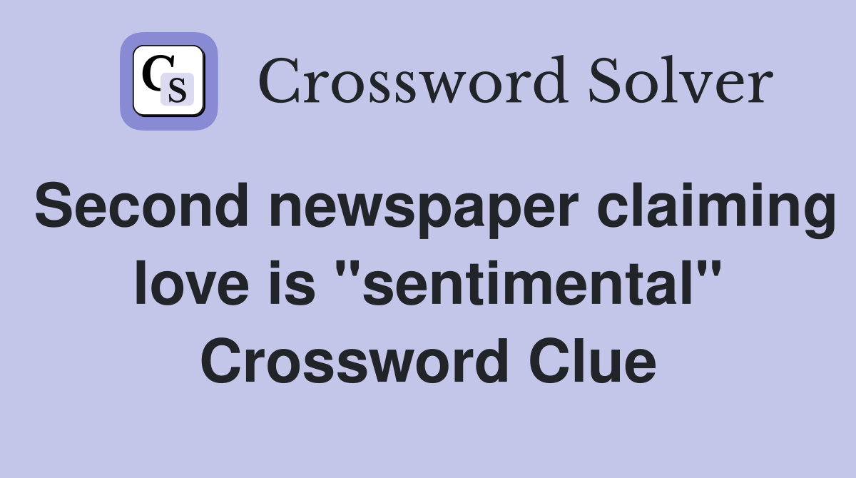 Second newspaper claiming love is "sentimental" Crossword Clue