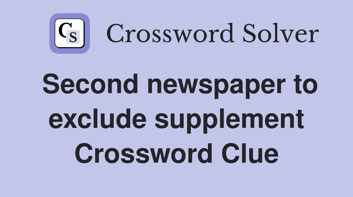 Second newspaper to exclude supplement Crossword Clue