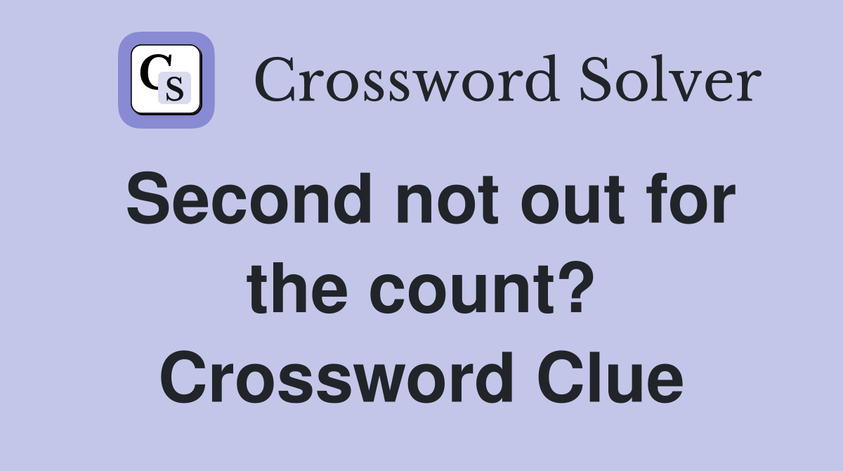 Second not out for the count? Crossword Clue
