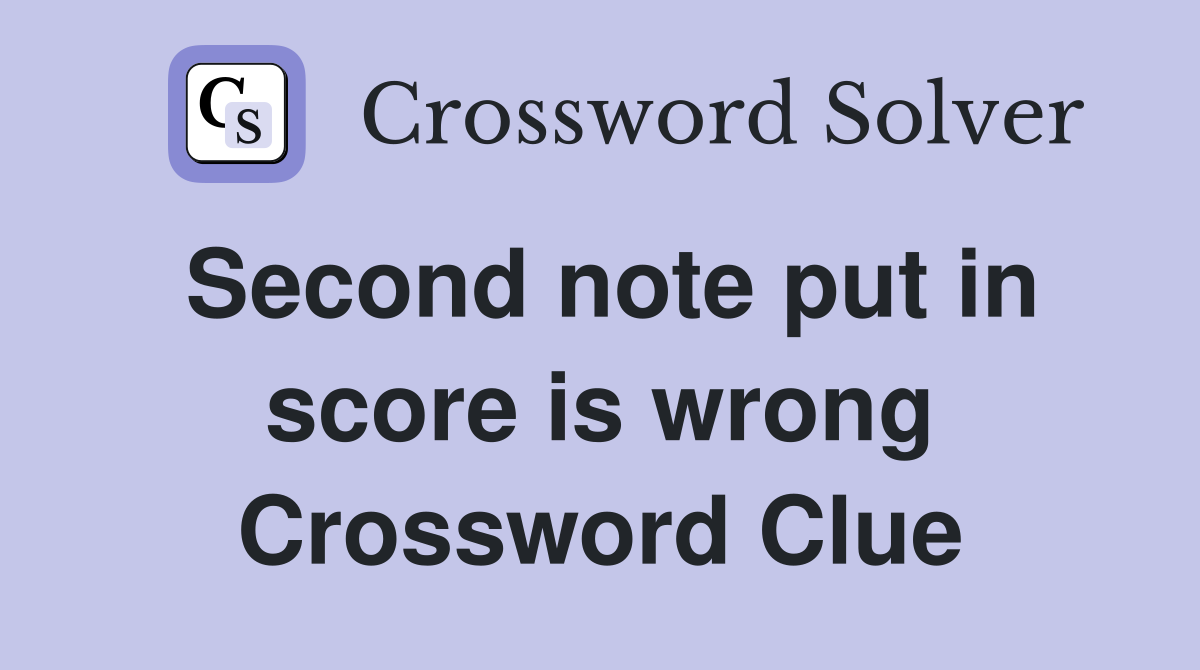 Second note put in score is wrong Crossword Clue