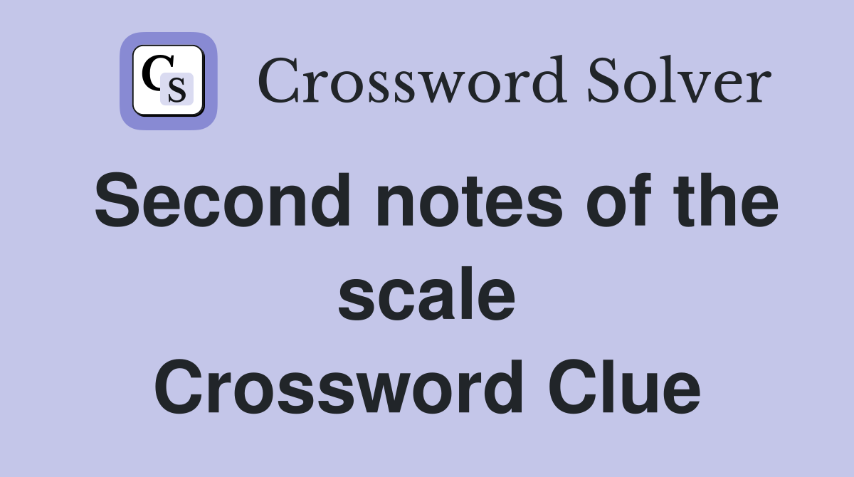 Second notes of the scale Crossword Clue