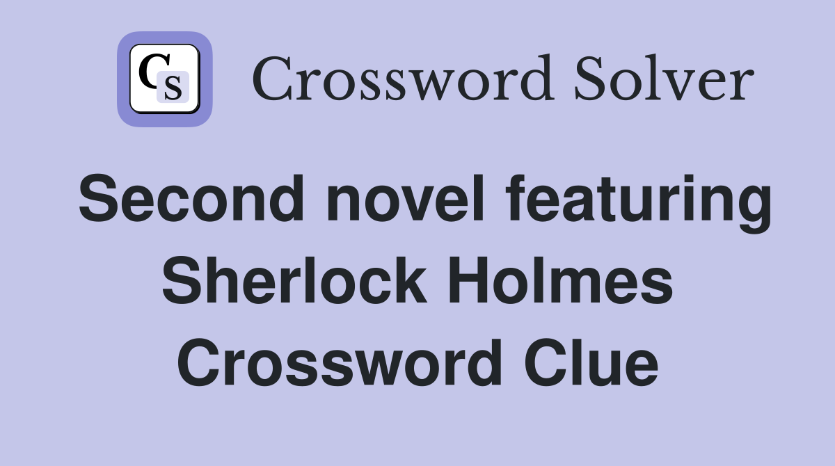 Second novel featuring Sherlock Holmes Crossword Clue