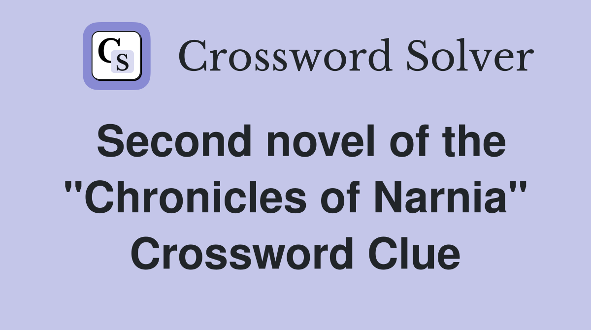 Second novel of the "Chronicles of Narnia" Crossword Clue