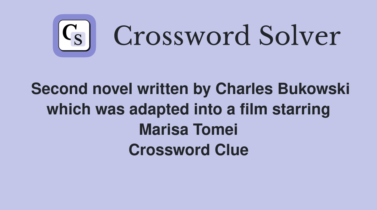 Second novel written by Charles Bukowski which was adapted into a film starring Marisa Tomei Crossword Clue