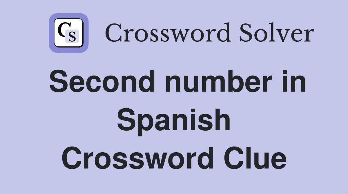 Second number in Spanish Crossword Clue