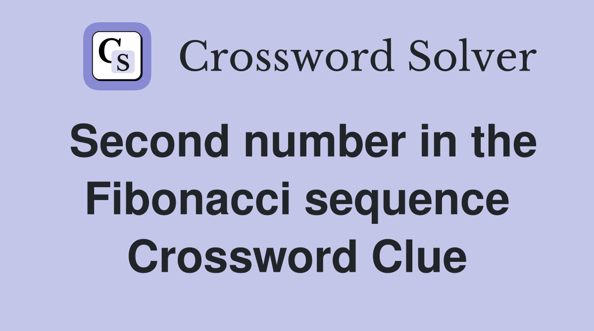 Second number in the Fibonacci sequence Crossword Clue Answers