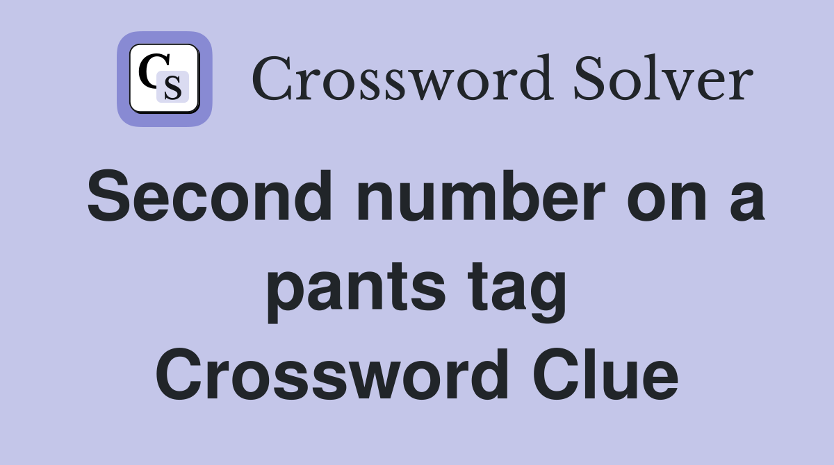 Second number on a pants tag Crossword Clue