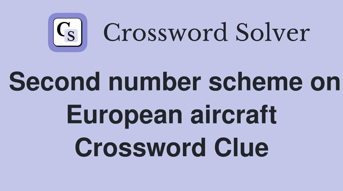 Second number scheme on European aircraft Crossword Clue