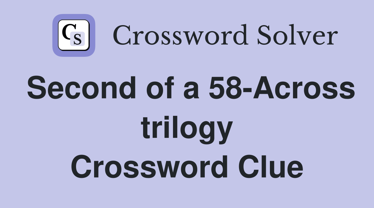 Second of a 58-Across trilogy Crossword Clue