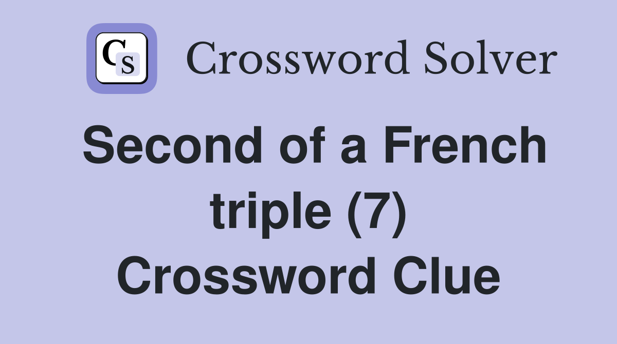 Second of a French triple (7) Crossword Clue