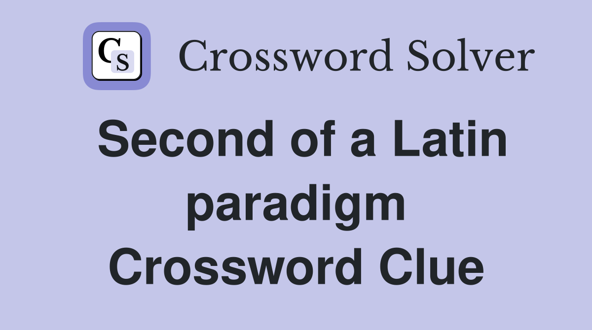Second of a Latin paradigm Crossword Clue